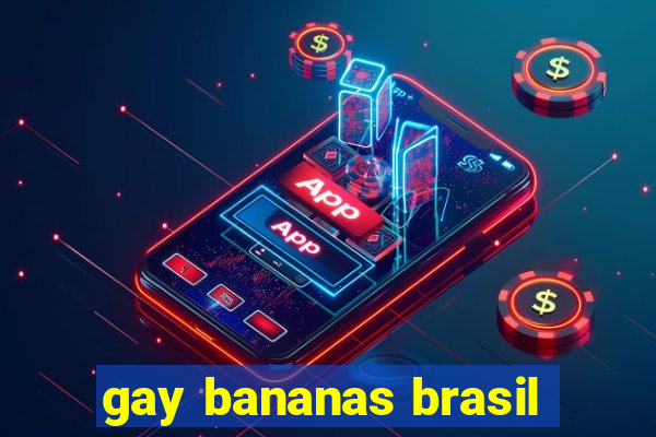 gay bananas brasil